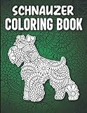 Schnauzer Coloring Book: Stress Relieving Adorable Schnauzer Coloring Book for Adults - Mandala Style 40 Single Sided Schnauzer Coloring Pages, Miniature Schnauzer Gifts for Women
