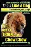 Chow Chow, Chow Chow Training | Think Like a Dog ~ But Don't Eat Your Poop! | Breed Expert Chow Chow Training |: Here's EXACTLY How To TRAIN Your Chow Chow: Volume 1