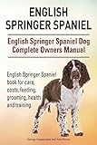 English Springer Spaniel. English Springer Spaniel Dog Complete Owners Manual. English Springer Spaniel book for care, costs, feeding, grooming, health and training.