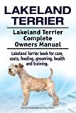 Lakeland Terrier. Lakeland Terrier Complete Owners Manual. Lakeland Terrier book for care, costs, feeding, grooming, health and training.