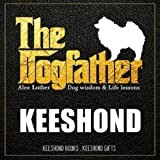 The Dogfather: Dog wisdom & Life lessons: Keeshond book ~ Keeshond gifts