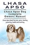 Lhasa Apso. Lhasa Apso Dog Complete Owners Manual. Lhasa Apso book for care, costs, feeding, grooming, health and training.