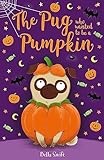 The Pug Who Wanted to be a Pumpkin