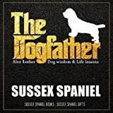 The Dogfather: Dog wisdom & Life lessons: Sussex Spaniel book ~ Sussex Spaniel gifts
