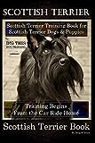Scottish Terrier Training Book for Scottish Terrier Dogs & Scottish Terrier Puppies By D!G THIS DOG Training, Training Begins From the Car Ride Home, Scottish Terrier Book
