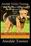 Airedale Terrier Training Book for Airedale Terrier Dogs & Airedale Terrier Puppies By D!G THIS DOG Training: Master Training * Fast Results, Training Begins From The Car Ride Home, Airedale Terriers