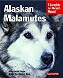 Alaskan Malamutes: A Complete Pet Owner's Manual
