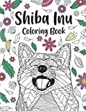 Shiba Inu Coloring Book: A Cute Adult Coloring Books for Shiba Inu Owner, Best Gift for Shiba Inu Lovers
