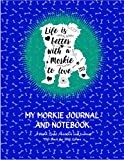 MY MORKIE JOURNAL AND NOTEBOOK: Life Is Better Series #1: A Blank Lined Notebook and Journal Gift Book for Morkie Dog Lovers