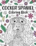 Cocker Spaniel Coloring Book: A Cute Adult Coloring Books for Cocker Spaniel Owner, Best Gift for Cocker Spaniel Lovers