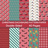 Christmas Dachshund Scrapbook Paper 40 Pages: Holiday Dog Pattern Paper: Double Sided for Scrapbooking, Card Making, Origami, DIY and More