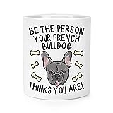 Be The Person Your French Bulldog Thinks You are Makeup Brush Pencil Pot
