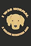 I Was Normal 2 Golden Retrievers Ago: 100 Pages+ Lined Notebook or Journal For Dog Lovers