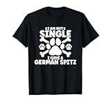 I am not single i have a German Spitz T-Shirt
