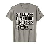 Stubborn Ibizan Hound Tricks, dog gift, Funny Ibizan Hound T-Shirt