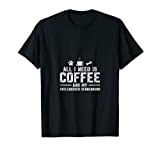 All I need is coffee and my Entlebucher Sennenhund T-Shirt