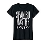 Womens Spanish Mastiff Mom Dog Spanish Mastiff T-Shirt
