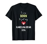 I Was Born To Pet My Karelian Bear Dog T-Shirt