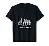 All I need is coffee and my Xoloitzcuintle T-Shirt