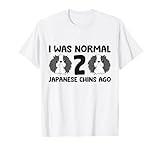 I Was Normal 2 Japanese Chin Dogs Ago Funny Japanese Chin T-Shirt