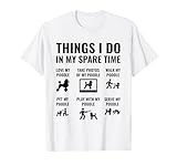 Things I Do In My Spare Time Poodle Dog Owner Poodles T-Shirt