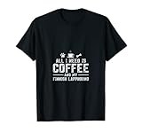 All I need is coffee and my Finnish Lapphund T-Shirt