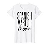 Womens Spanish Mastiff Mom Dog Spanish Mastiff T-Shirt