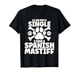 I am not single i have a Spanish Mastiff T-Shirt