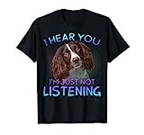 English Springer Spaniel I hear you not listening T-Shirt