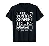 Stubborn Sussex Spaniel Tricks, dog, Funny Sussex Spaniel T-Shirt