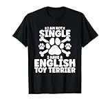 I am not single i have a English Toy Terrier T-Shirt