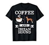 Ibizan Hound Shirt Coffee And Ibizan Hound Cute Dog Gift T-Shirt