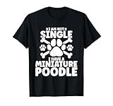 I am not single i have a Miniature Poodle T-Shirt