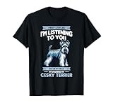 I Might Look Like I'm Listening To You Cesky Terrier T-Shirt