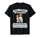 Always Be Yourself Unless You Can Be Welsh Springer Spaniel T-Shirt